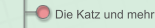 Die Katz und mehr ...